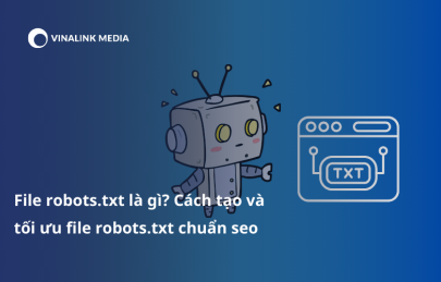 File robots.txt là gì? Cách tạo và tối ưu file robots.txt chuẩn seo 